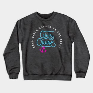 Girls Cruise Good Vibes Happen On The Tides Crewneck Sweatshirt